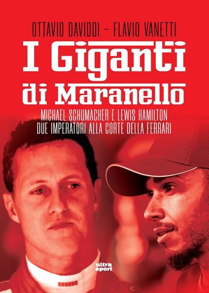I giganti di Maranello. Michael Schumacher e Lewis Hamilton due imperatori alla corte della Ferrari - Ottavio Daviddi,Flavio Vanetti - copertina