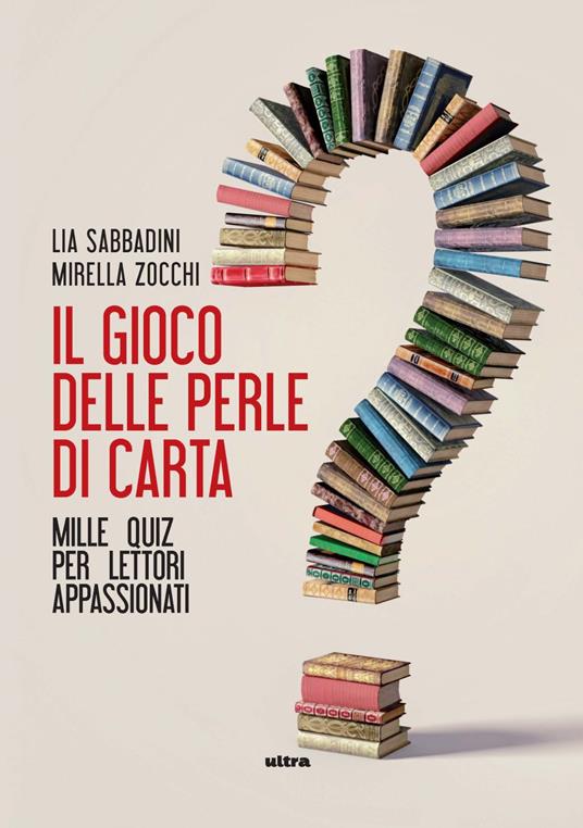 Il gioco delle perle di carta. Mille quiz per lettori appassionati - Lia Sabbadini,Mirella Zocchi - copertina