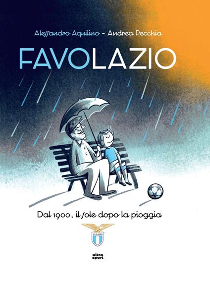 Favolazio. Dal 1900, il sole dopo la pioggia - Alessandro Aquilino,Andrea Pecchia - copertina