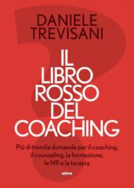 Il libro rosso del coaching. Più di tremila domande per il coaching, il counseling, la formazione, le HR e la terapia