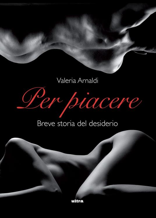 Per piacere. Breve storia del desiderio - Valeria Arnaldi - ebook