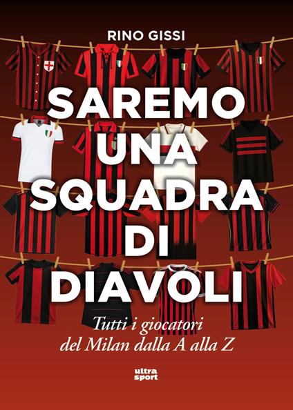Saremo una squadra di diavoli. Tutti i giocatori del Milan dalla A alla Z - Rino Gissi - copertina