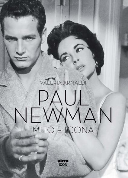 Paul Newman. Mito e icona - Valeria Arnaldi - copertina
