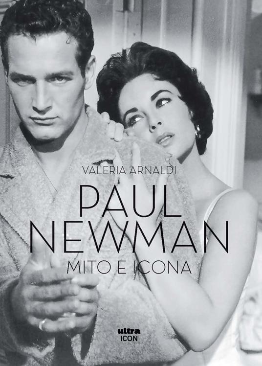 Paul Newman. Mito e icona - Valeria Arnaldi - copertina