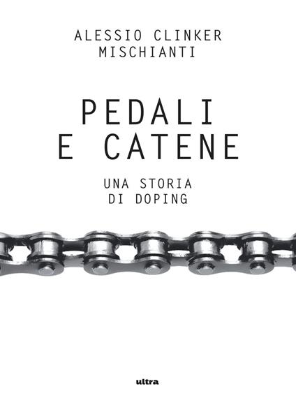 Pedali e catene. Una storia di doping - Alessio Clinker Mischianti - ebook
