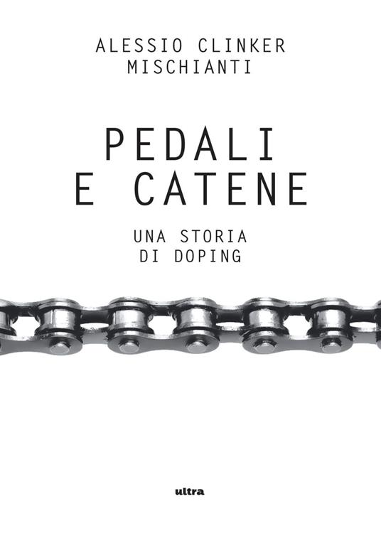 Pedali e catene. Una storia di doping - Alessio Clinker Mischianti - ebook