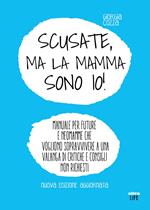 Scusate, ma la mamma sono io! Manuale per future e neomamme