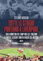 Tutte le strade portano a Liverpool. Dalla monetina del Camp Nou alle emozioni di Anfield, sessant'anni in viaggio col Bologna