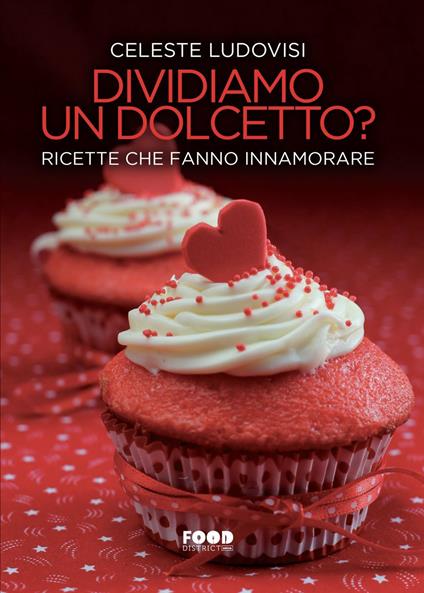 Dividiamo un dolcetto? Ricette che fanno innamorare - Celeste Ludovisi - ebook
