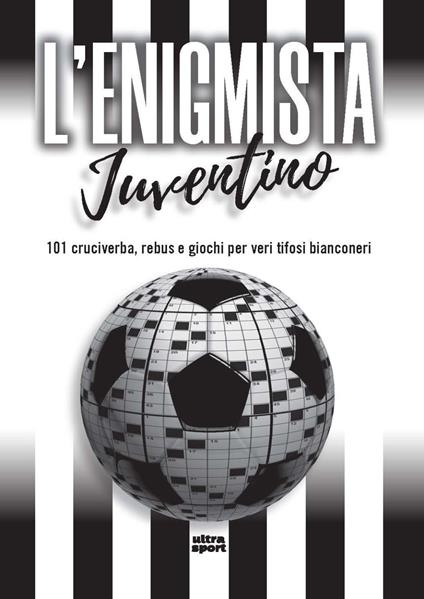 L'enigmista juventino. 101 cruciverba, rebus e giochi per veri tifosi bianconeri - copertina