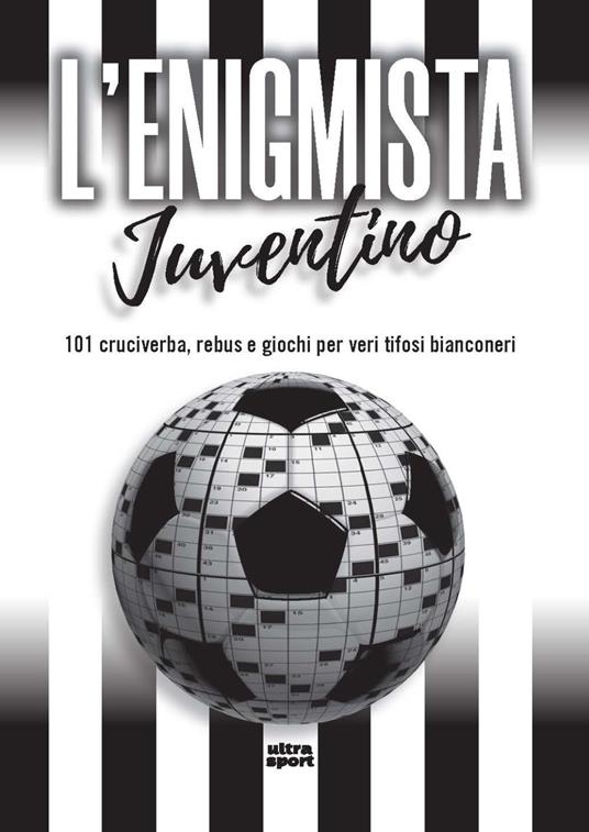 L'enigmista juventino. 101 cruciverba, rebus e giochi per veri tifosi bianconeri - copertina