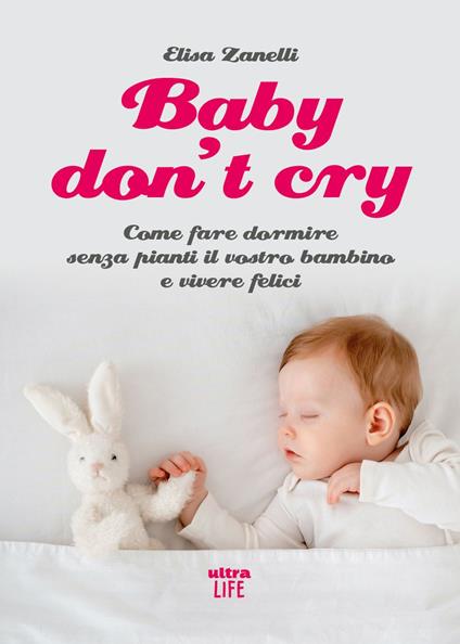Baby don’t cry. Come fare dormire senza pianti il tuo bambino e vivere felice - Elisa Zanelli - copertina
