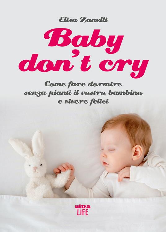 Baby don’t cry. Come fare dormire senza pianti il tuo bambino e vivere felice - Elisa Zanelli - copertina