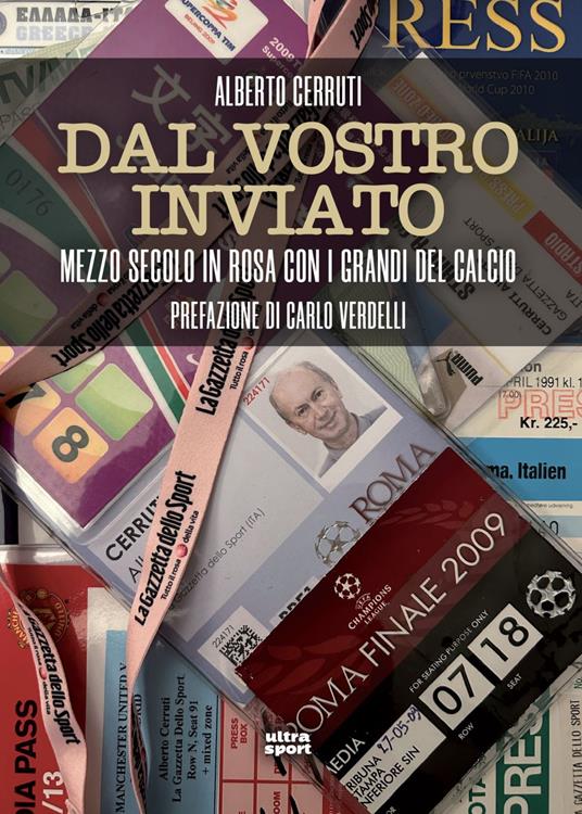 Dal vostro inviato. Mezzo secolo in rosa con i grandi del calcio - Alberto Cerruti - ebook