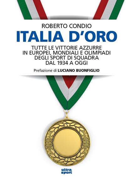 Italia d’oro. Tutte le vittorie azzurre in Europei, Mondiali e Olimpiadi degli sport di squadra dal 1934 a oggi - Roberto Condio - copertina