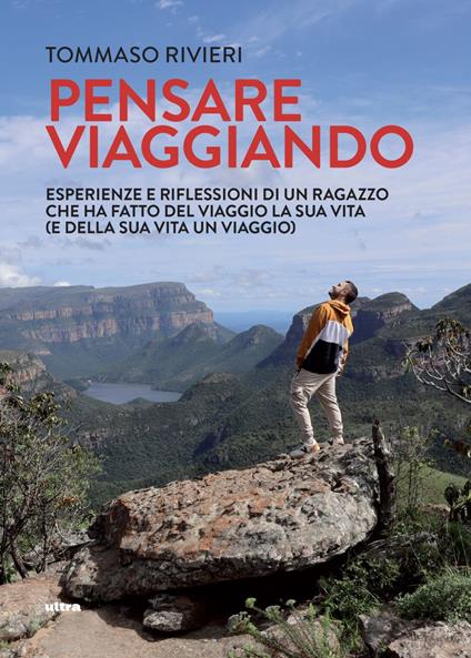 Pensare viaggiando. Esperienze e riflessioni di un ragazzo che ha fatto del viaggio la sua vita (e della sua vita un viaggio) - Tommaso Rivieri - ebook