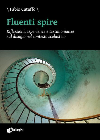 Fluenti spire. Riflessioni, esperienze e testimonianze sul disagio nel contesto scolastico - Fabio Cataffo - copertina