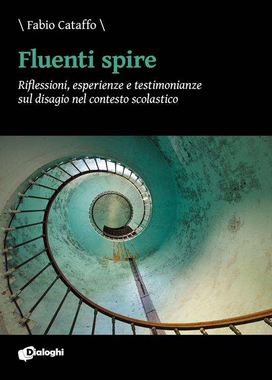 Fluenti spire. Riflessioni, esperienze e testimonianze sul disagio nel contesto scolastico - Fabio Cataffo - copertina