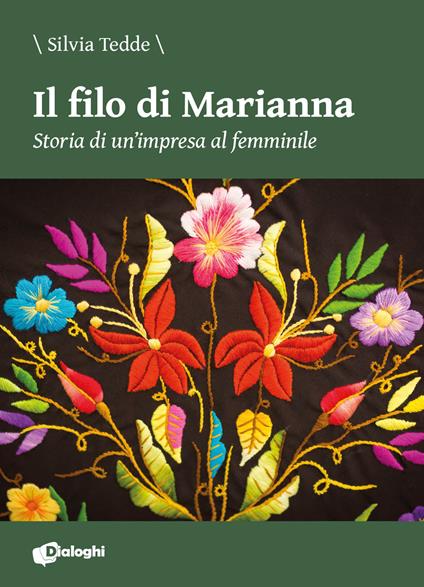 Il filo di Marianna. Storia di un'impresa al femminile - Silvia Tedde - copertina