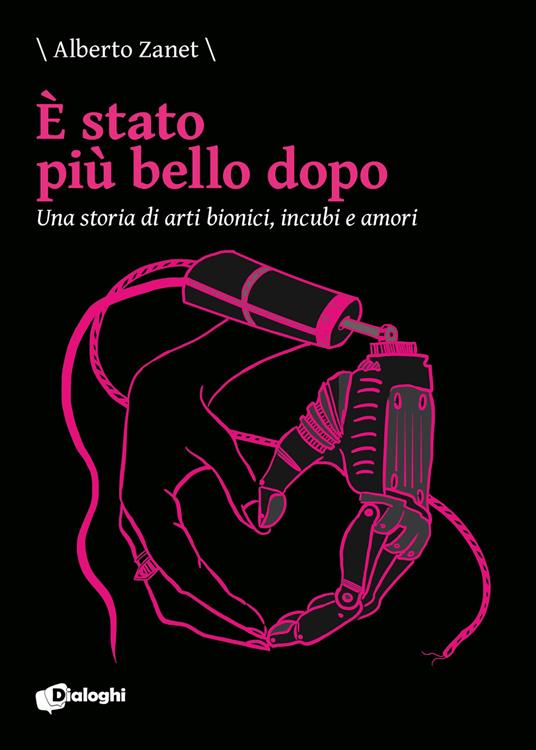 È stato più bello dopo. Una storia di arti bionici, incubi e amori - Alberto Zanet - copertina