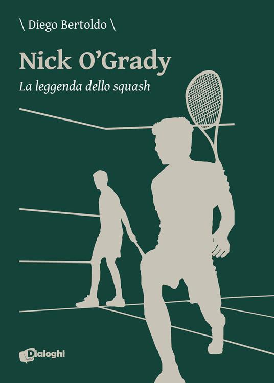 Nick O'Grady. La leggenda dello squash - Diego Bertoldo - copertina