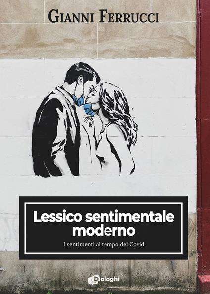 Lessico sentimentale moderno. I sentimenti al tempo del Covid - Gianni Ferrucci - copertina