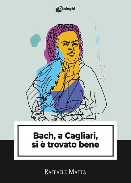 Bach, a Cagliari, si è trovato bene - Raffaele Matta - copertina