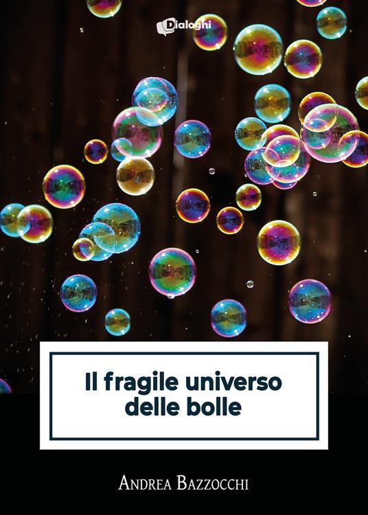 Il fragile universo delle bolle - Andrea Bazzocchi - copertina