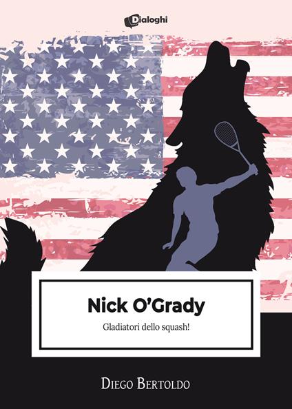 Nick O'Grady. Gladiatori dello squash! - Diego Bertoldo - copertina