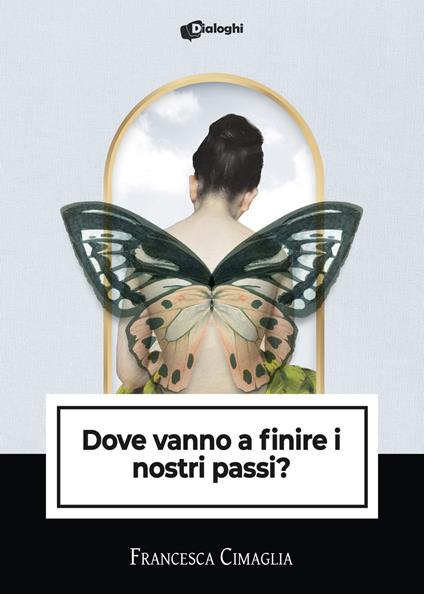 Dove vanno a finire i nostri passi? - Francesca Cimaglia - copertina