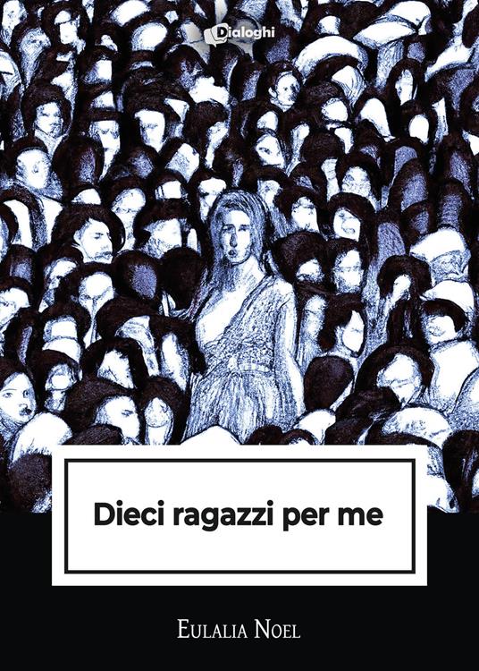 Dieci ragazzi per me - Eulalia Noel - copertina