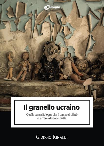 Il granello ucraino. Quella sera a Bologna che il tempo si dilatò e la Terra divenne piatta - Giorgio Rinaldi - copertina