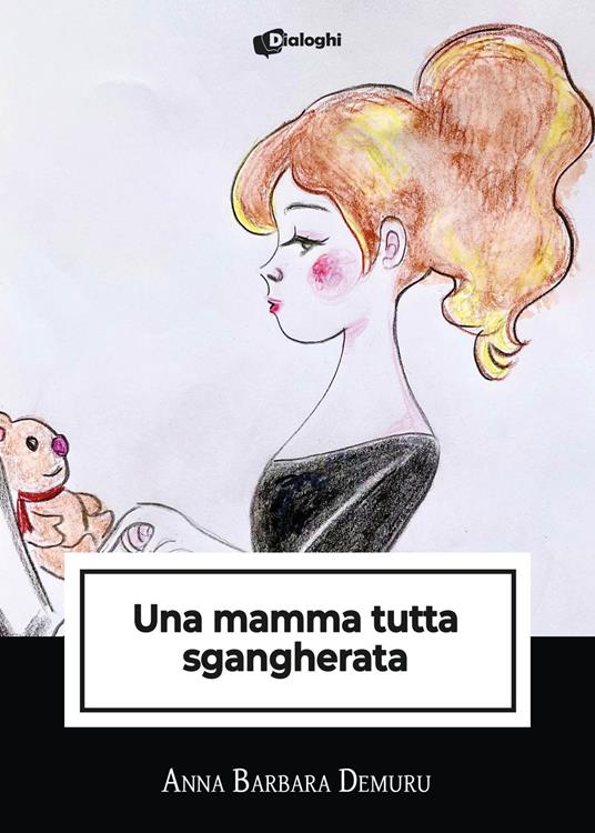 Una mamma tutta sgangherata - Anna Barbara Demuru - copertina
