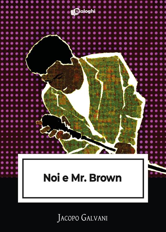 Noi e Mr. Brown - Jacopo Galvani - copertina
