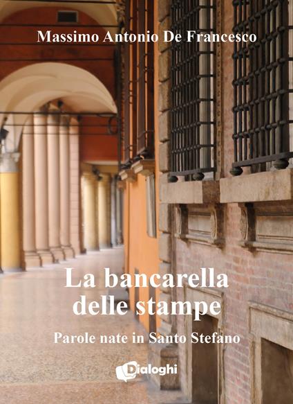 La bancarella delle stampe. Parole nate in Santo Stefano - Massimo Antonio De Francesco - copertina