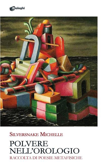 Polvere nell'orologio. Raccolta di poesie metafisiche - Michelle Silversnake - copertina