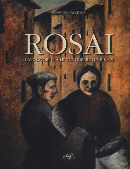 Rosai. Capolavori fra le due guerre (1918-1939). Ediz. a colori - Giovanni Faccenda - copertina