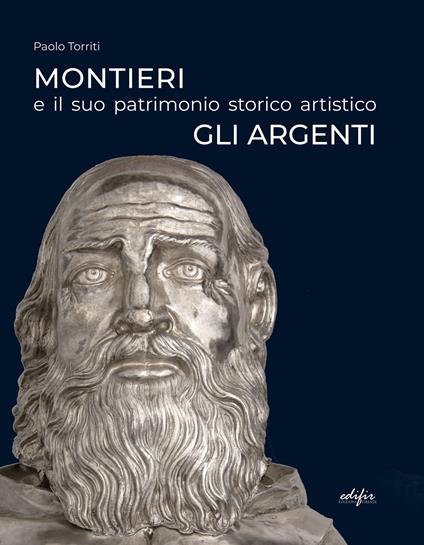 Montieri e il suo patrimonio storico artistico. Gli argenti. Ediz. a colori - Paolo Torriti - copertina