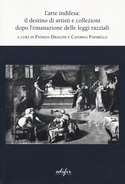 L'arte indifesa: il destino di artisti e collezioni dopo l'emanazione delle leggi razziali - copertina