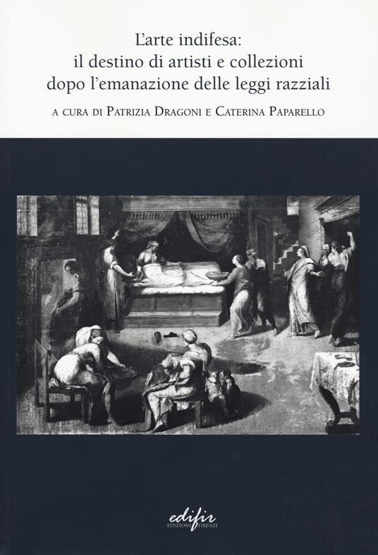 L'arte indifesa: il destino di artisti e collezioni dopo l'emanazione delle leggi razziali - copertina