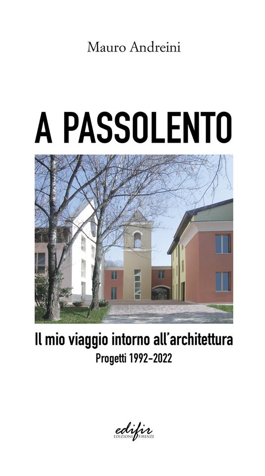 A passolento. Il mio viaggio intorno all'architettura. Progetti 1992-2022 - Mauro Andreini - copertina