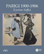 Parigi 1900- 1906. Il primo Soffici. Ediz. illustrata