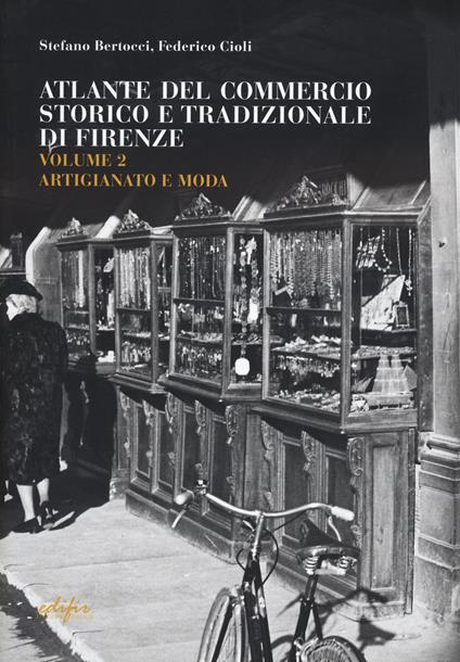 Guida attività economiche fiorentine. Ediz. bilingue. Vol. 2: Artigianato e moda-atlante Firenze - Stefano Bertocci,Federico Cioli - copertina
