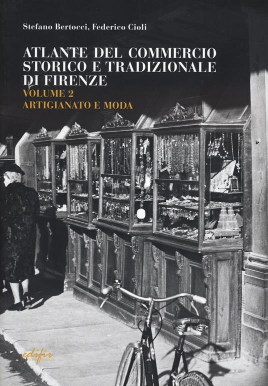 Guida attività economiche fiorentine. Ediz. bilingue. Vol. 2: Artigianato e moda-atlante Firenze - Stefano Bertocci,Federico Cioli - copertina