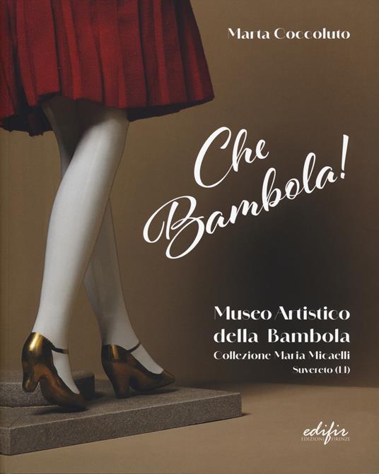 Che bambola! Museo artistico della bambola Collezione Maria Micaelli Suvereto (LI). Ediz. a colori - Marta Coccoluto - copertina