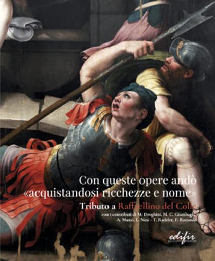 Con queste opere andò «acquistandosi ricchezze e nome». Tributo a Raffaellino del Colle. Catalogo della mostra (Sansepolcro, 15 settembre-15 dicembre 2023). Ediz. a colori - copertina