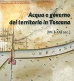 Acqua e governo del territorio in Toscana (XVII-XXI secolo)