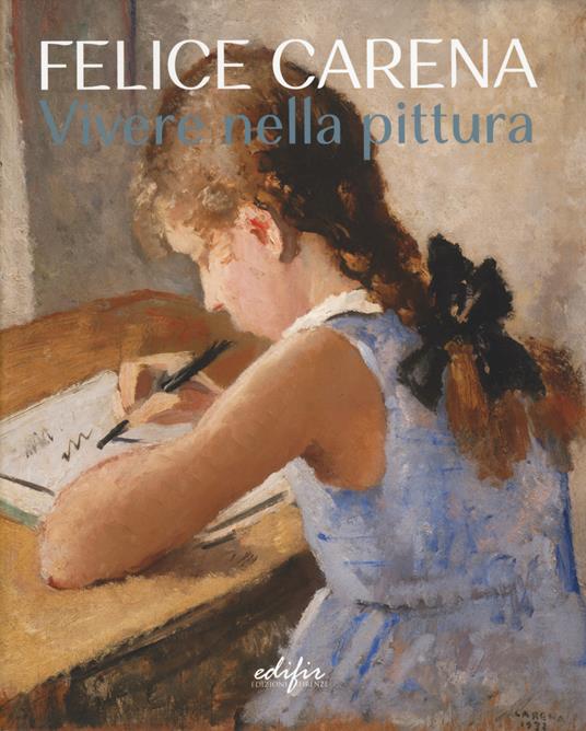 Felice Carena. Vivere nella pittura. Ediz. italiana e inglese - copertina