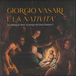 Giorgio Vasari e la «Natività». La «pittura di lumi» al tempo del duca Cosimo I. Catalogo della mostra (San Giovanni Valdarno, 10 novembre 2024-12 gennaio 2025). Ediz. a colori