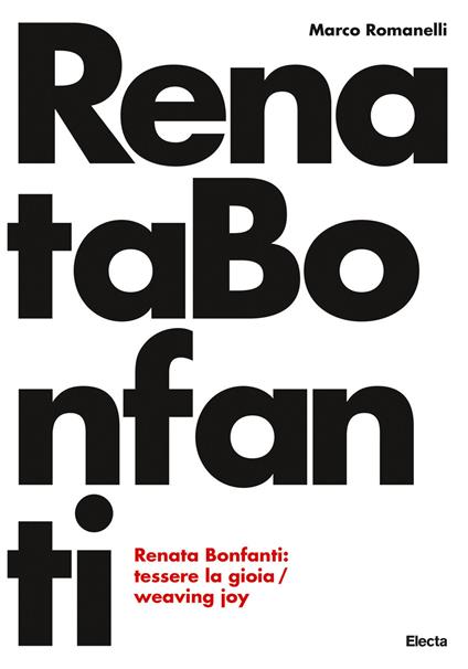 Renata Bonfanti. Tessere la gioia-Weaving joy. Ediz. bilingue - Marco Romanelli - copertina